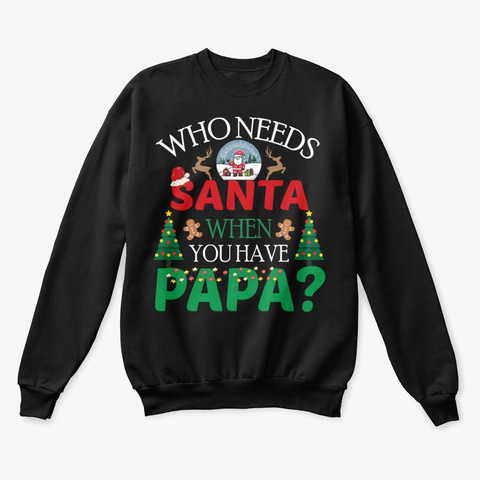 Who Needs Santa When You Have Papa Black T-Shirt Front