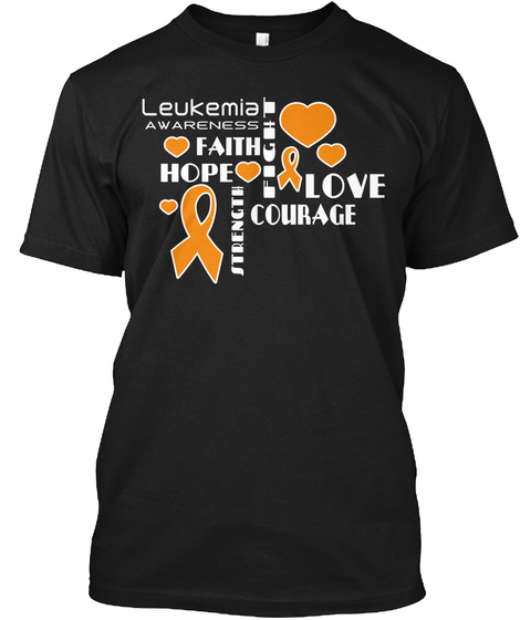 Leukemia Awareness Faith Hope Fight Love Courage Black T-Shirt Front
