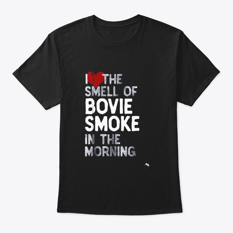 I Love The Smell Of Bovie Smoke In The Black T-Shirt Front