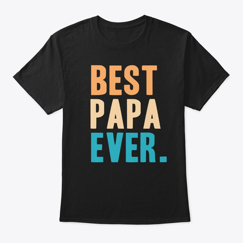 Best Papa Ever Gift Black T-Shirt Front
