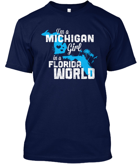 I'm A Michigan Girl In A Florida World Navy T-Shirt Front