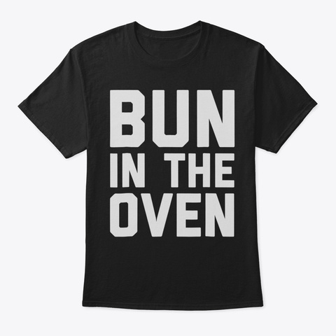 Bun In The Oven Mom Mother  Funny Parent Black T-Shirt Front