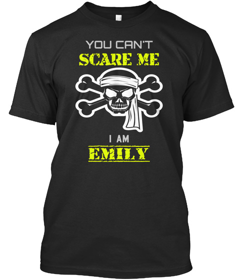 You Cannot Scare Me I Am Emily Black T-Shirt Front