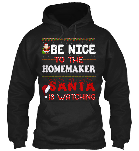Be Nice To The Homemaker Santa Is Watching Black T-Shirt Front