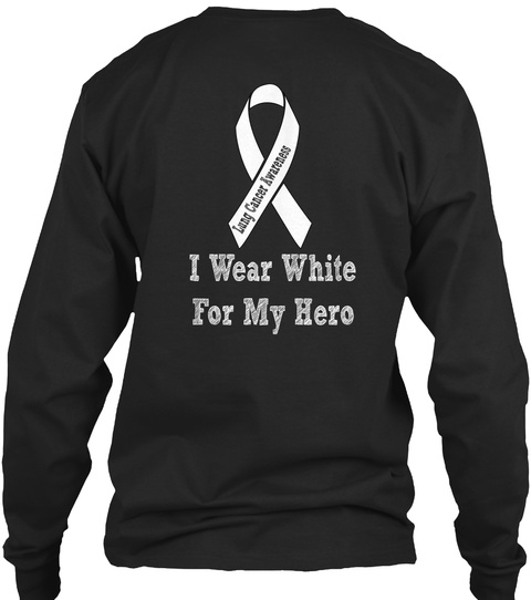 Lung Cancer Awareness I Wear White For My Hero Black T-Shirt Back