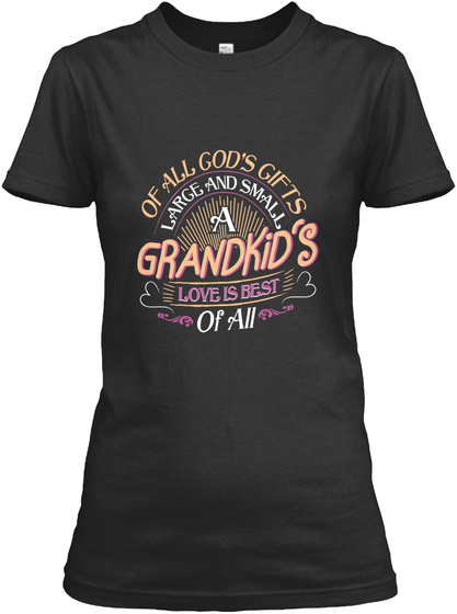 Of All Gods Gifts Large And Small A Grandkids Love Is Best Of All Black T-Shirt Front