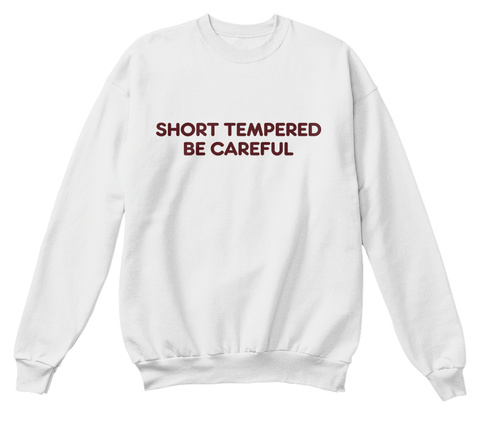Short Tempered Be Careful Sweatshirt Tee