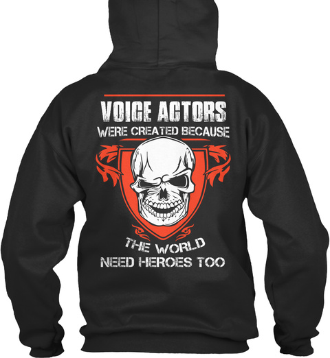 Voice Actors Were Created Because The World Need Heroes Too Jet Black T-Shirt Back