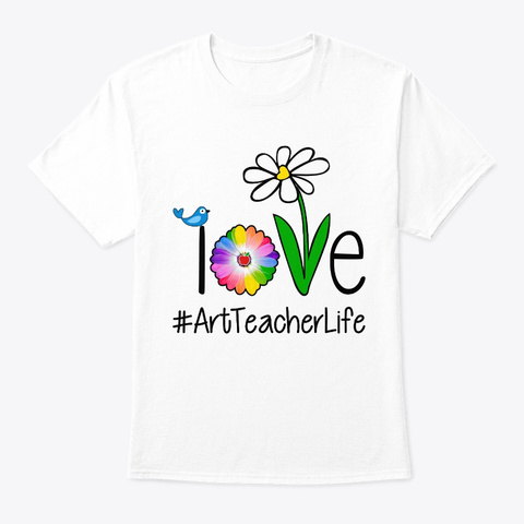Love Art Teacher Life White T-Shirt Front