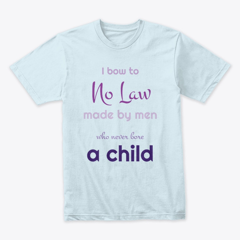 I Bow To No Law Light Blue T-Shirt Front