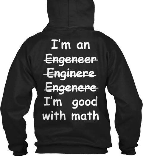 I'm An Engeneer Enginere Engenere I'm Good With Math Black T-Shirt Back