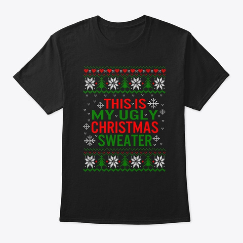 This Is My Ugly Christmas Sweater Funny Black T-Shirt Front