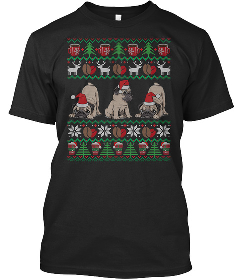 Pug Ugly Sweater Coffee Christmas Gifts Black T-Shirt Front