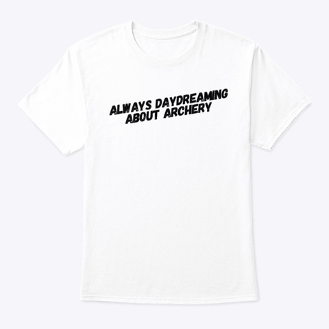 Always Daydreaming About Archery White T-Shirt Front