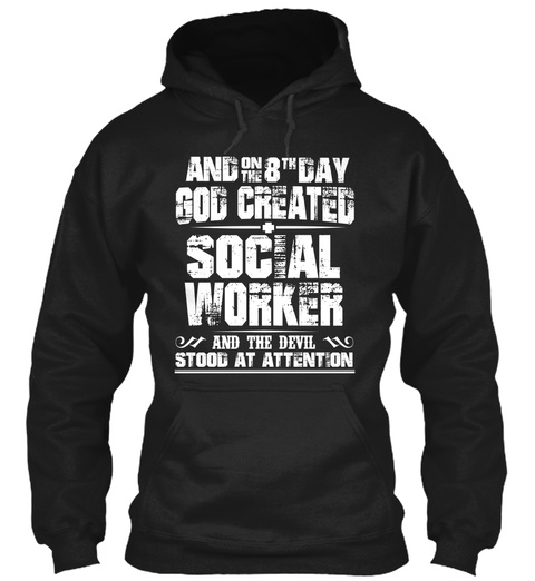 And Ontke 8 Th Day God Created Social Worker And The Devil Stood At Attention Black T-Shirt Front