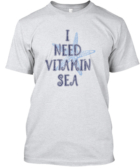 I Need Vitamin Sea  Ash T-Shirt Front