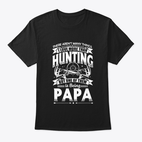 Papa Love More Than Hunting Black áo T-Shirt Front
