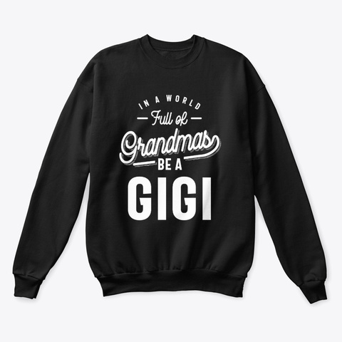 In A World Full Of Grandmas Be A Gigi Black T-Shirt Front