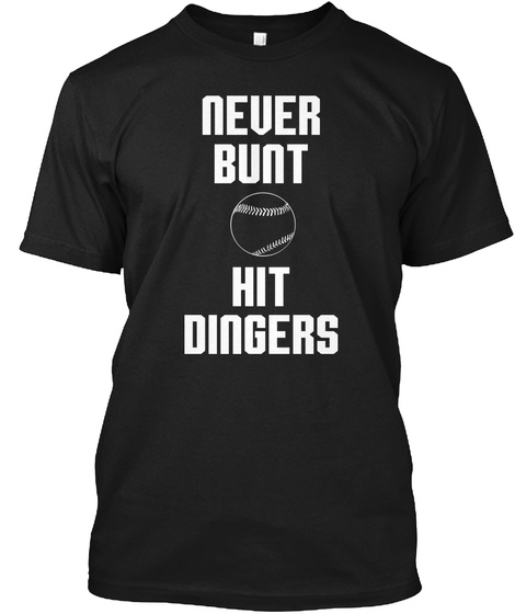 Never Bunt Hit Dingers  Black T-Shirt Front