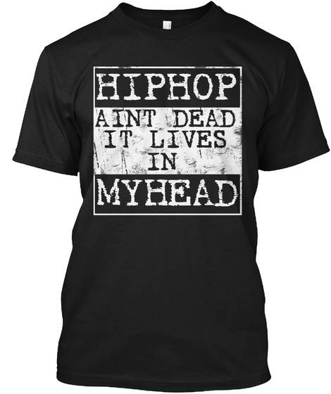 Hiphop Ain't Dead It Lives My Head Black T-Shirt Front