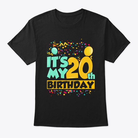 It's My 20 Birthday Cool T Shirt Gift Black T-Shirt Front
