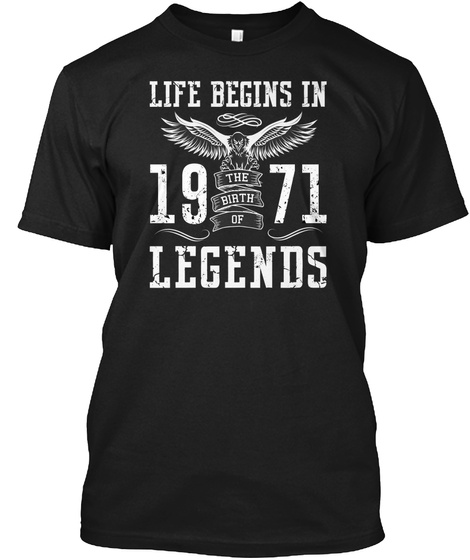 Life Begins In 1971 The Birth Of Legends Black T-Shirt Front