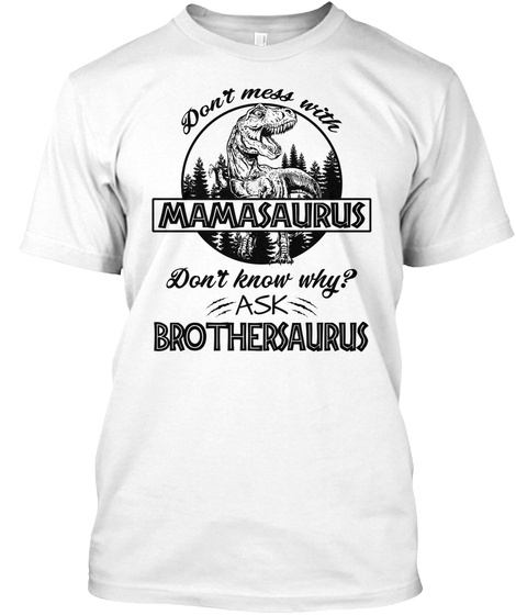 Don't Mess With Mamasaurus White T-Shirt Front