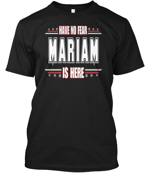 Mariam Is Here Have No Fear Black T-Shirt Front