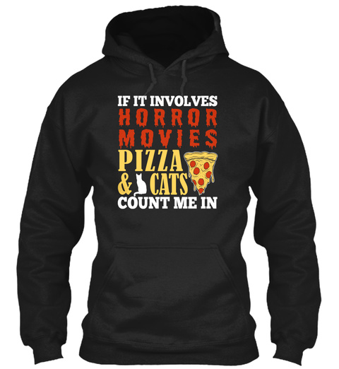 If It Involves Horror Movies Pizza & Cats Count Me In Black T-Shirt Front