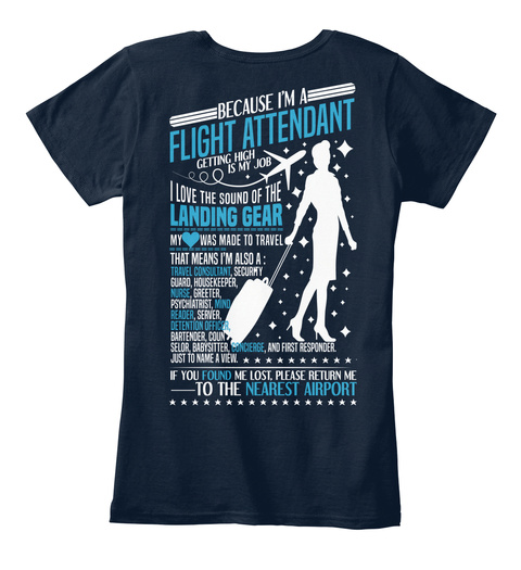 Because I'm A Flight Attendant Getting Is My Job I Love The Sound Of The Landing Gear My Love Was Made To Travel That... New Navy T-Shirt Back