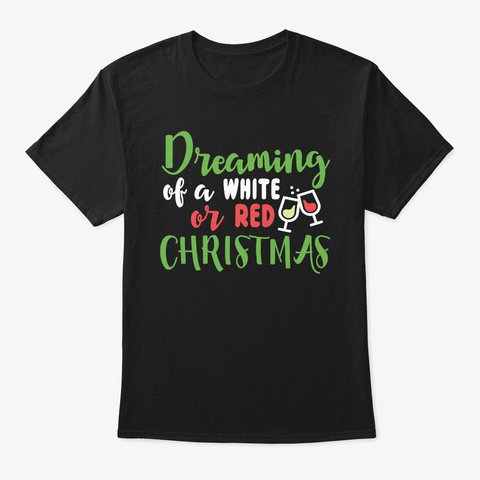 Dreaming Of A White Or Red Christmas Black T-Shirt Front