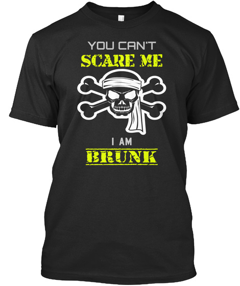 You Can't Scare Me I Am Brunk Black T-Shirt Front