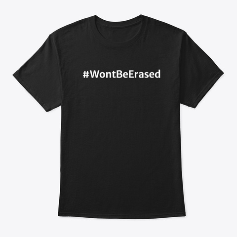 Trans People #Wont Be Erased  T Shirts Black Kaos Front