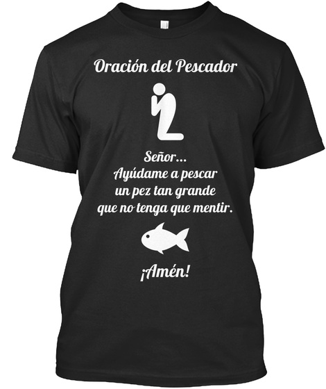 Oracion Del Pescador Senor... Ayudame A Pescar Un Pez Lan Grande Que No Lenga Que Mentir. I Amen! Black Camiseta Front