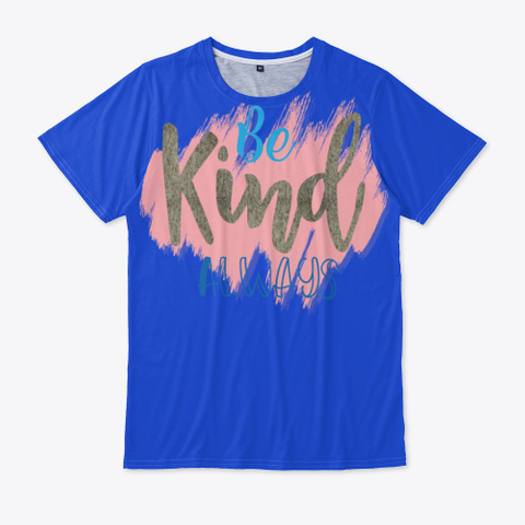 Be Kind Always With People Royal Blue Camiseta Front