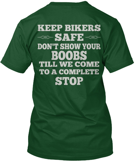 Keep Bikers Safe Don't Show Ur Boobs Till We Come To A Complete Stop Deep Forest T-Shirt Back
