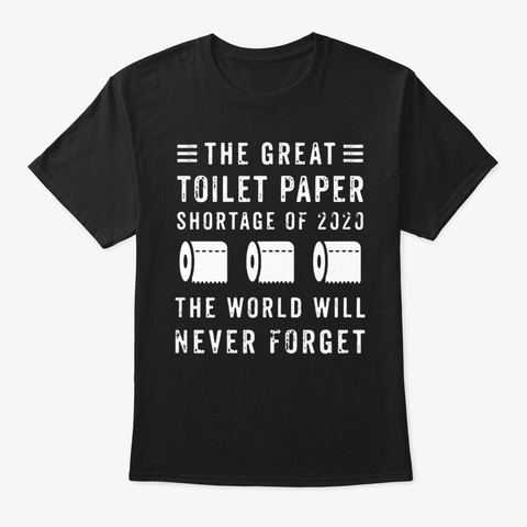 The Great Toilet Paper Shortage Of 2020 Black T-Shirt Front