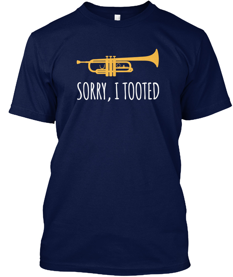 Sorry I Tooted Funny Trumpet Unisex Tshirt