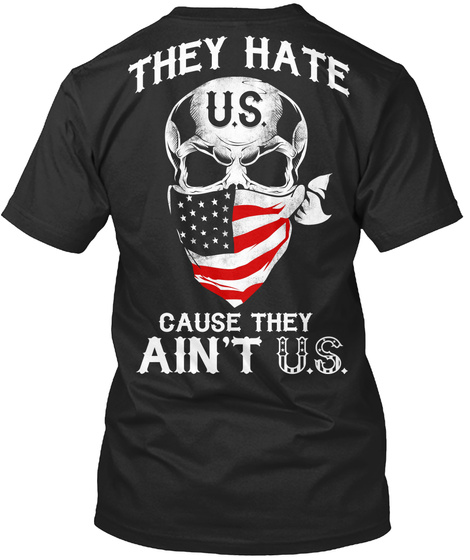 They Hate Us Cause They Ain't Us Black T-Shirt Back