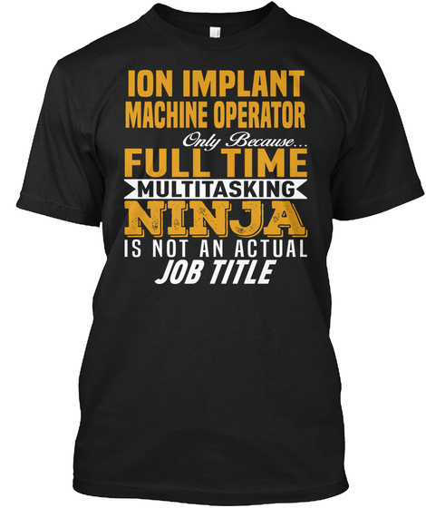 Ion Implant Machine Operator Unisex Tshirt