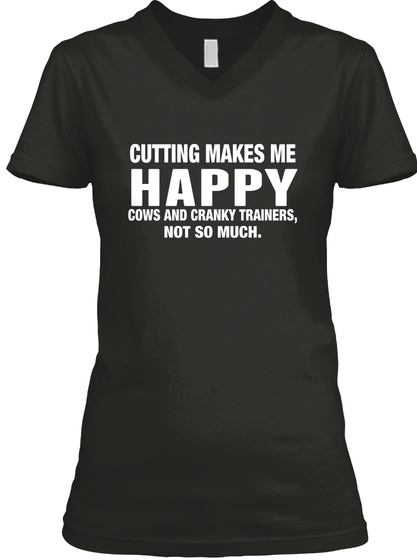 Cutting Makes Me  Happy Cows And Cranky Trainers, Not So Much. Black T-Shirt Front