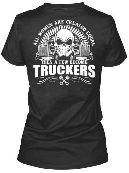 All Women Are Created Equal Then A Few Become Truckers Black Camiseta Back