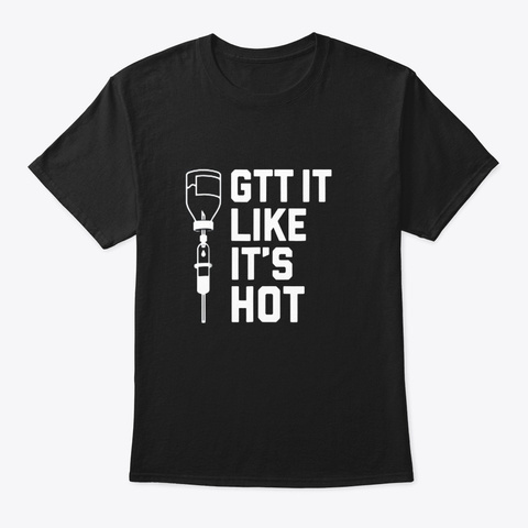 Gtt It Like Its Hot Funny Nurse Medical Black T-Shirt Front