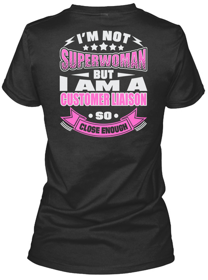 I'm Not Superwoman But I Am A Customer Liaison So Close Enough Black T-Shirt Back