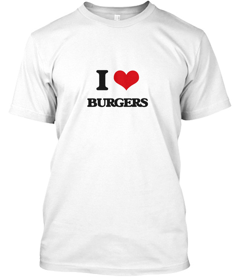 I Love Burgers White Kaos Front