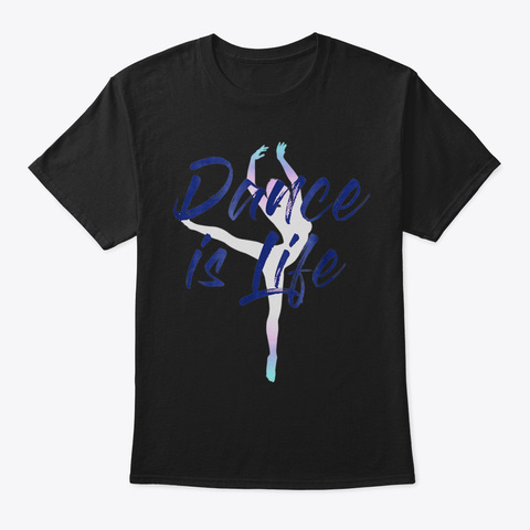 Dancer Shirt Girls Women Dance Is Life T Black Camiseta Front