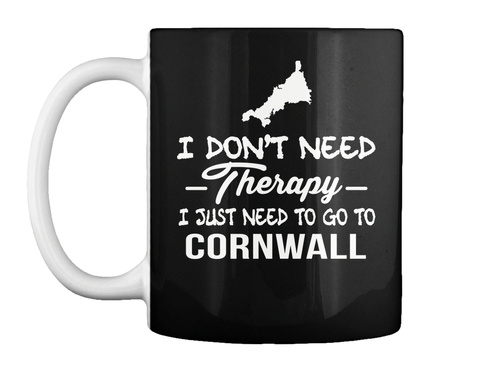 I Don't Need Therapy I Just Need To Go To Cornwall Black T-Shirt Front