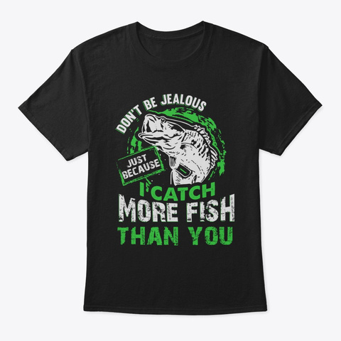 I Catch More Fish Fishing T Shirt