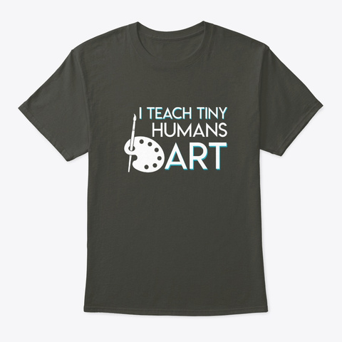 Preschool Art Teacher Teach Tiny Humans Smoke Gray T-Shirt Front