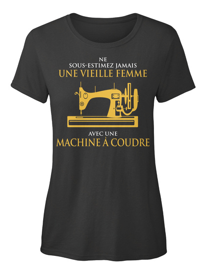 Ne Sous Estimez Jamais Une Vielle Femme Avec Une Machine à Coudre Black T-Shirt Front